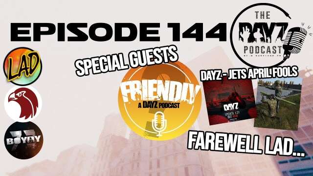 April fools with "Friendly - A DayZ Podcast" plus we farewell Lad - The DayZ Podcast Episode 144