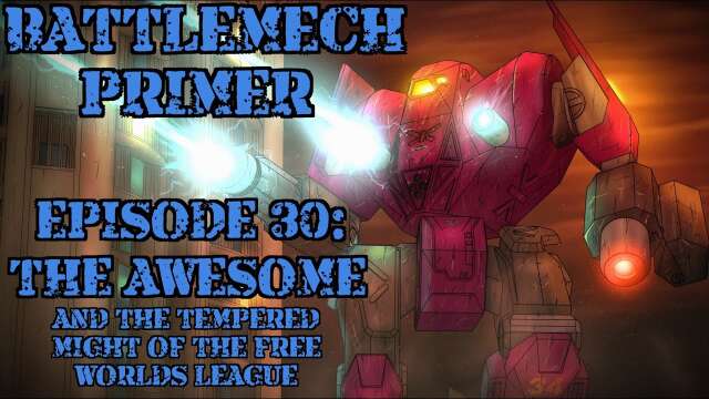 Battlemech Primer Episode 30: The Awesome and the Tempered Might of the Free Worlds League