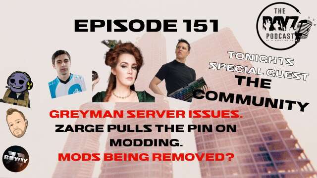 Greyman Server issues, Zarge quits, Wardog mods removed & more!! - The DayZ Podcast Episode 151