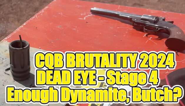 Dead Eye Versus - Stage 4 - CQB Brutality 2024  - "Enough Dynamite, Butch?"