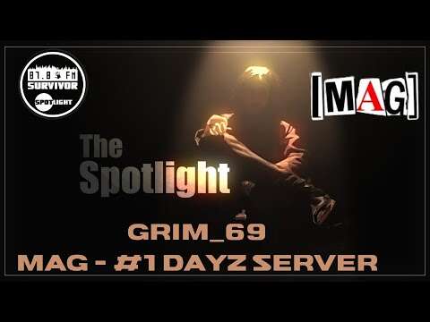 The Spotlight on Gr1m_69 & the number 1 DayZ Community *MAG - MiddleAgedGamers*