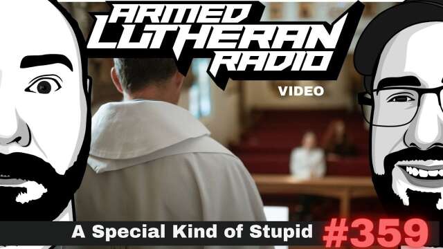 Episode 359 - A Special Kind of Stupid (video)
