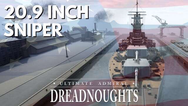 20.9-inch Sniper - Ultimate Admiral Dreadnoughts - USA Ep 12