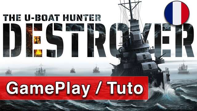 [FR] Let's Play Destroyer the U-boot Hunter #2 Francais - Destroyer Uboat hunter Gameplay et Tuto fr