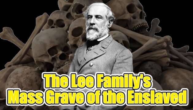 Robert E. Lee's Family's Mass Grave of the Enslaved