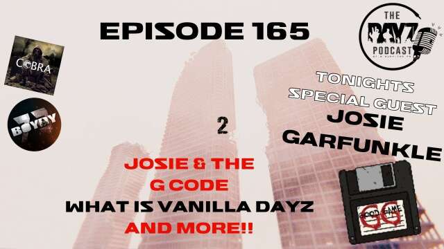 Josie Garfunkle & The G Code! - The DayZ Podcast Ep 165