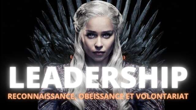 Maher MEFTAHI - LEADERSHIP - Reconnaissance, Obéissance et volontariat -  Comprendre GAME OF THRONES