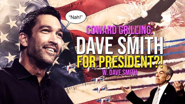 402: DAVE SMITH FOR PRESIDENT?! Coward Grilling w. Dave Smith