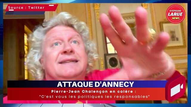 Attaque d’Annecy : Pierre-Jean Chalençon en colère “C’est vous les politiques les responsables”