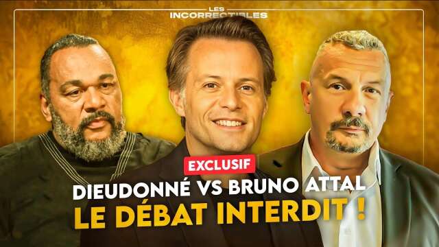 DIEUDONNÉ VS BRUNO ATTAL : LE DÉBAT INTERDIT !