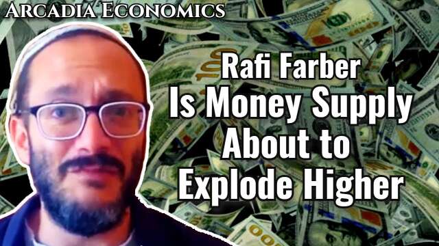 Rafi Farber: Is Money Supply About to Explode Higher