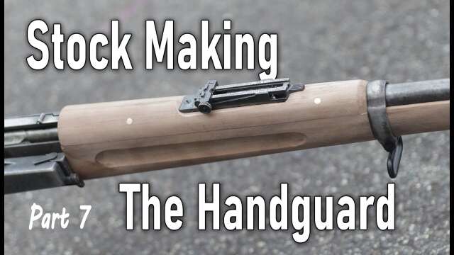 Making the Handguard - Making a Military Rifle Stock Part 7