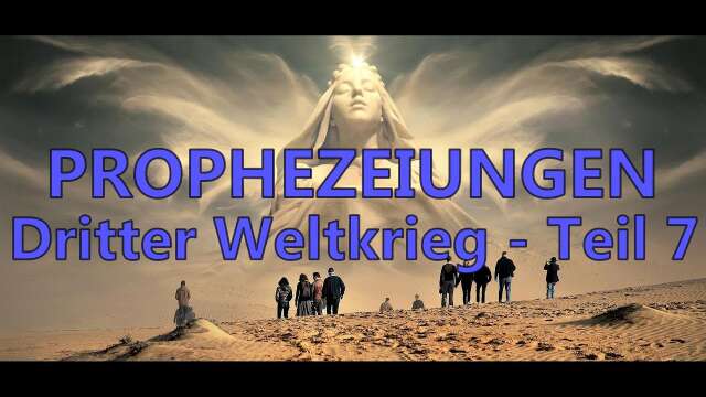 Prophezeiungen - Dritter Weltkrieg (Teil 7) 27/10/2023