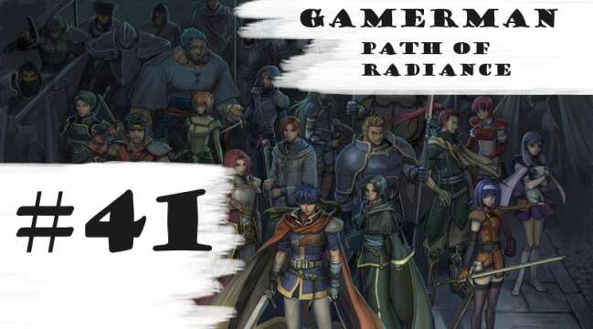 "Playing Games." | Let's Play: Fire Emblem: Path Of Radiance (Difficult) | Part #41