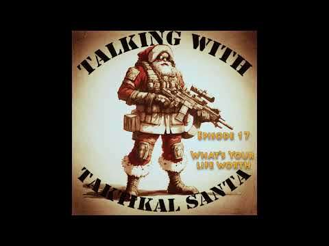 Talking with Taktikal Santa: Episode 17 - What's Your Life Worth