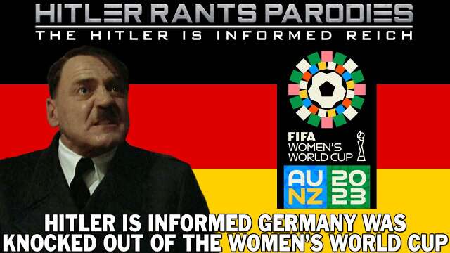 Hitler is informed Germany was knocked out of the Women's World Cup