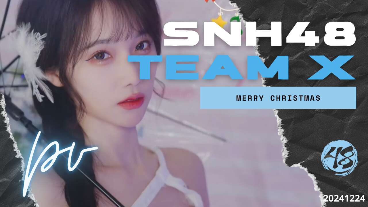 SNH48 Team X - Merry Christmas PV 20241224