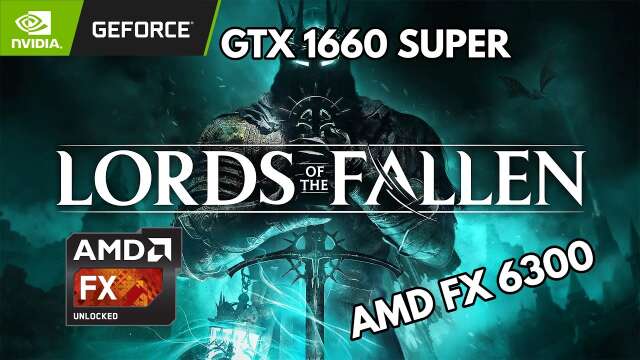 Lords of the Fallen 2 - Amd FX 6300 + GTX 1660 Super