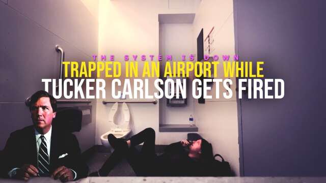 382: Trapped in an Airport while Tuck Carlson GETS FIRED?!