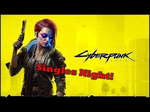 Cyberpunk 2077 | Singles Night | VoD