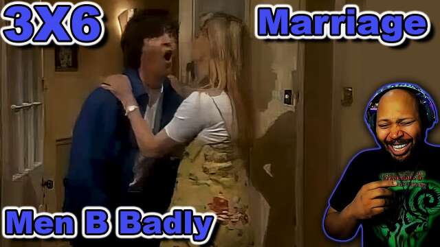 Men Behaving Badly Season 3 Episode 6 Marriage Reaction