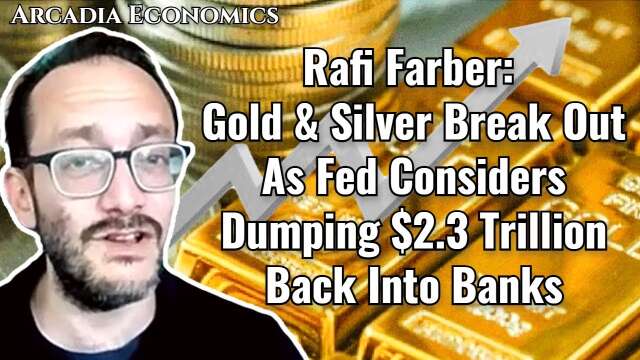 Rafi Farber: Gold & Silver Break Out As Fed Considers Dumping $2.3 Trillion Back Into Banks