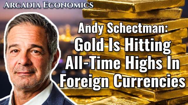 Andy Schectman: Gold Is Hitting All Time Highs In Foreign Currencies