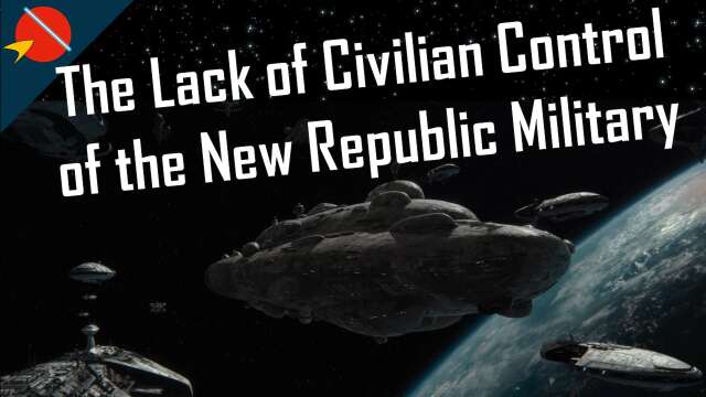 The Lack of Civilian Control of the Military in the New Republic | Star Wars Explained