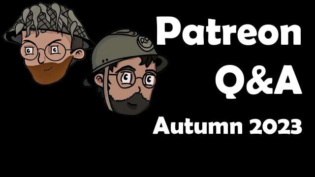 Patreon Q&A, Autumn 2023