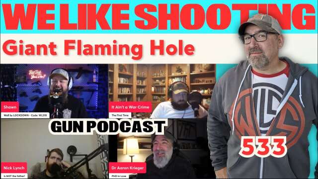 Giant Flaming Hole - We Like Shooting 533 (Gun Podcast)