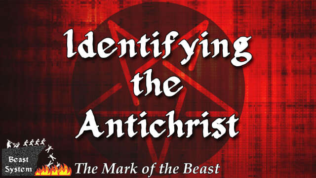 THE MARK OF THE BEAST Part 1: Identifying the Antichrist