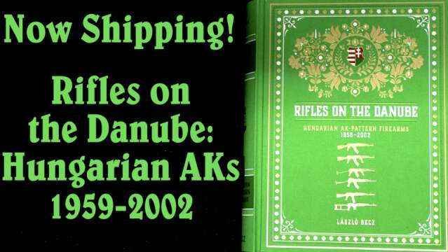 Rifles on the Danube: Hungarian AK-Pattern Firearms - NOW SHIPPING