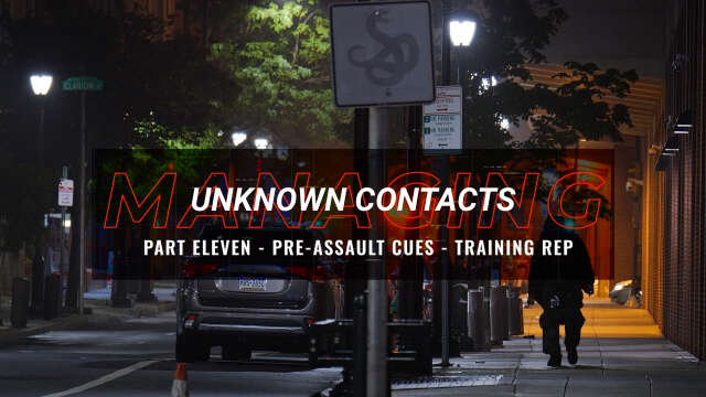 Managing Unknown Contacts - Part 11 - Pre-Assault Cues Training Rep