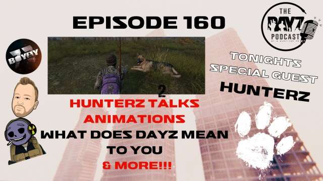 HunterZ talks custom animations, What does DayZ mean to you & more!! - The DayZ Podcast Ep 160