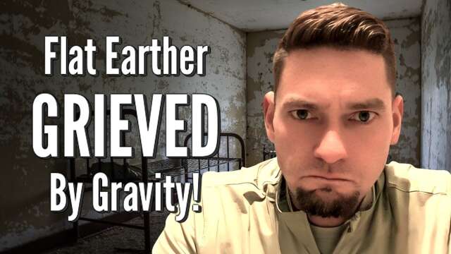 Flat Earther GRIEVED By Gravity!