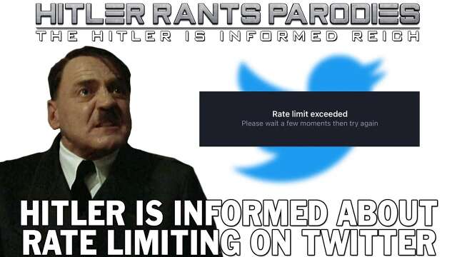 Hitler is informed about rate limiting on Twitter