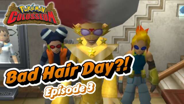 "Bad Hair Day?!" | Pokémon Colosseum: All Shadows! | Episode 3