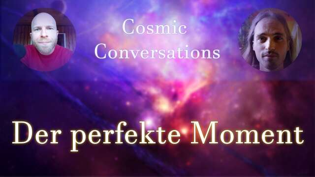 Cosmic Conversations: Der perfekte Moment