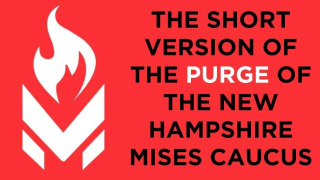 The PURGE of the New Hampshire Mises Caucus: The Short Version