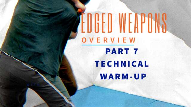 Edged Weapons Overview - Part 7: Technical Warm Up