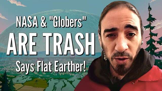 NASA & "Globers" ARE TRASH Says Flat Earther!