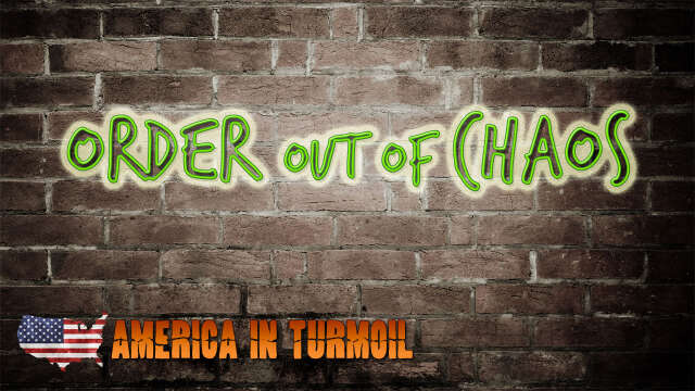 AMERICA IN TURMOIL Part 3: Order out of Chaos