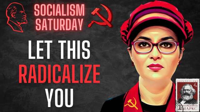 Socialism Saturday: Let this RADICALIZE you