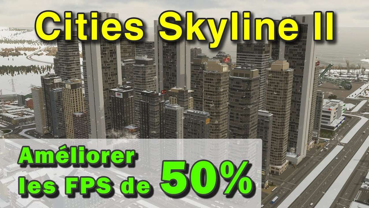 [FR] Cities Skyline 2 - Augmenter les FPS de 60% - optimisation et réglages optimaux.