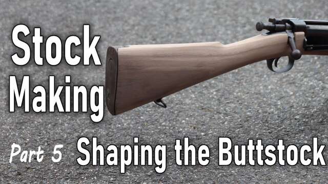 Shaping the Buttstock   Making a Military Rifle Stock Part 5