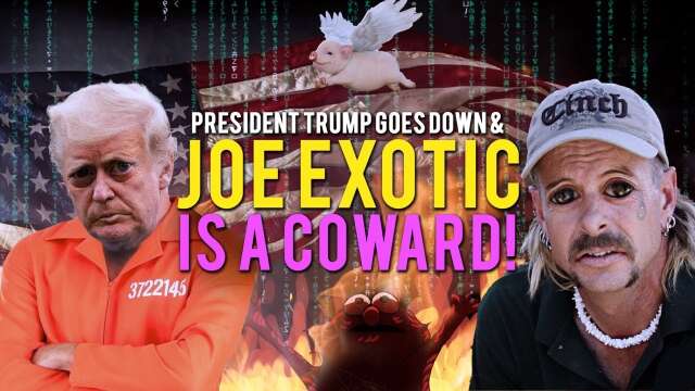 379: President Trump Goes Down & Joe Exotic is a COWARD!