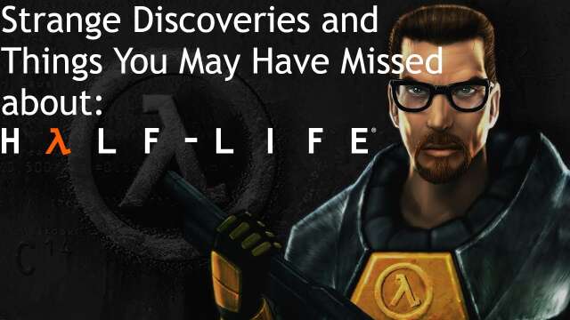 Half-Life: Strange Discoveries and Things You May Have Missed