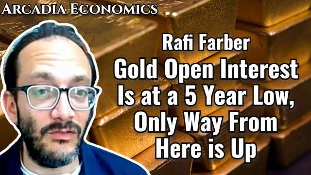 Rafi Farber: Gold Open Interest Is at a 5 Year Low, Only Way From Here is Up