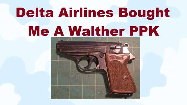 S4E11 Delta Airlines Bought Me A Walther PPK