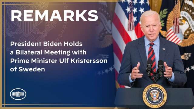 President Biden Holds a Bilateral Meeting with Prime Minister Ulf Kristersson of Sweden